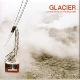 Glacier - A Sunny Place For Shady People