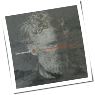 Glen Hansard - All That Was East Is West Of Me Now