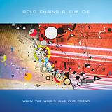 Gold Chains & Sue Cie - When The World Was Our Friend Artwork