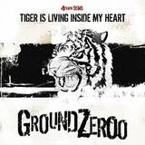 Ground Zeroo - Tiger Is Living Inside My Heart Artwork