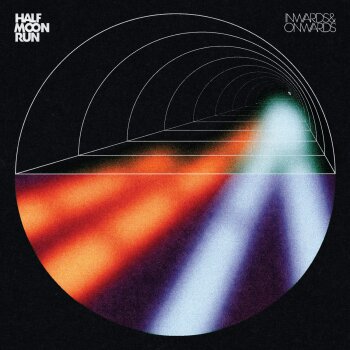Half Moon Run - Inwards Onwards Artwork