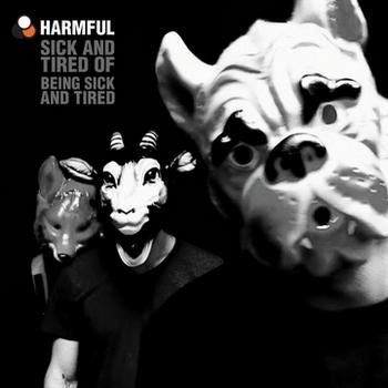 Harmful - Sick And Tired Of Being Sick And Tired Artwork