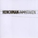 Henchman - Unmistaken