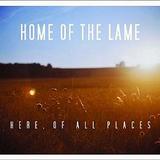 Home Of The Lame - Here, Of All Places Artwork