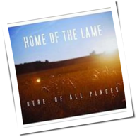 Home Of The Lame - Here, Of All Places