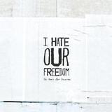 I Hate Our Freedom - This Year's Best Disaster Artwork