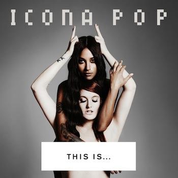 Icona Pop - This Is...Icona Pop Artwork