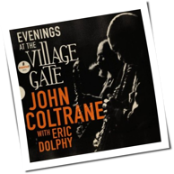 John Coltrane & Eric Dolphy - Evenings At The Village Gate