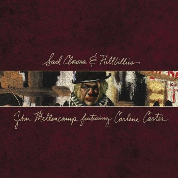 John Mellencamp featuring Carlene Carter - Sad Clowns & Hillbillies Artwork