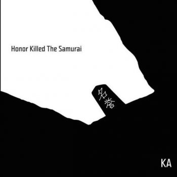 KA - Honor Killed The Samurai Artwork