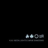 Kju: - Neon Lights Carve Shadows