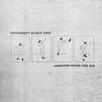Kochkraft Durch KMA - Hardcore Never Dies Das Artwork