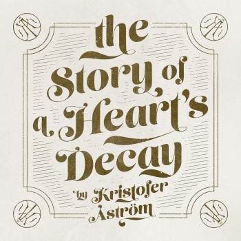 Kristofer Aström - The Story Of A Heart's Decay Artwork
