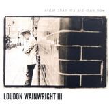 Loudon Wainwright III - Older Than My Old Man Now Artwork