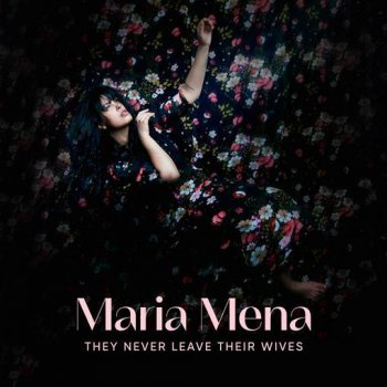 Maria Mena - They Never Leave Their Wives Artwork