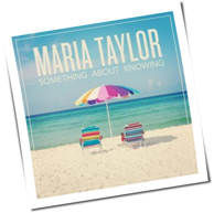 Maria Taylor - Something About Knowing