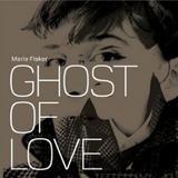 Marie Fisker - Ghost Of Love