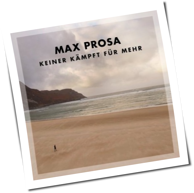 Max Prosa - Keiner Kämpft Für Mehr