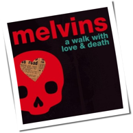 Melvins - A Walk With Love And Death