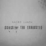 Naked Lunch - Songs For The Exhausted Artwork