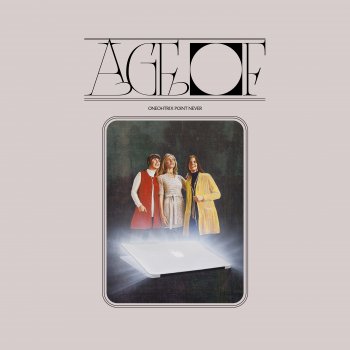 Oneohtrix Point Never - Age Of Artwork