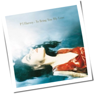 PJ Harvey - To Bring You My Love