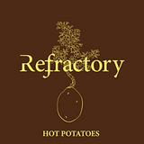 Refractory - Hot Potatoes