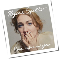 Regina Spektor - Home, Before And After
