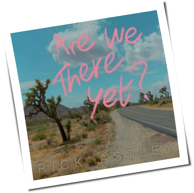 Rick Astley - Are We There Yet?