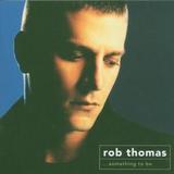 Rob Thomas - Something To Be Artwork