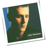 Rob Thomas - Something To Be
