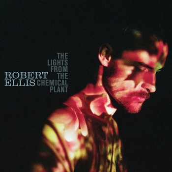 Robert Ellis - The Lights From The Chemical Plant Artwork
