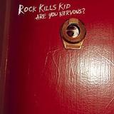 Rock Kills Kid - Are You Nervous?