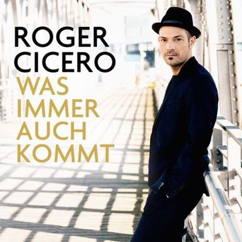 Roger Cicero - Was Immer Auch Kommt Artwork