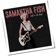 Samantha Fish - Kill Or Be Kind
