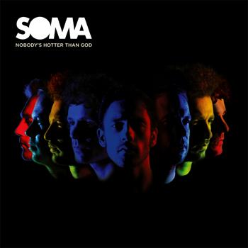 Soma - Nobody's Hotter Than God