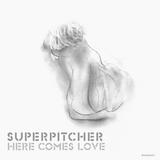 Superpitcher - Here Comes Love Artwork
