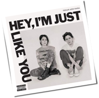 Tegan And Sara - Hey, I'm Just Like You