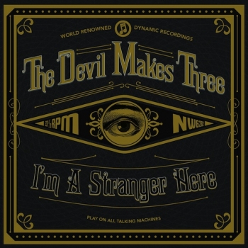 The Devil Makes Three - I'm A Stranger Here