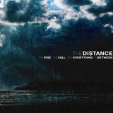 The Distance - The Rise, The Fall, And Everything In Between