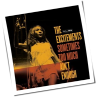 The Excitements - Sometimes Too Much Ain't Enough