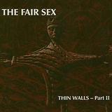 The Fair Sex - Thin Walls Part 2