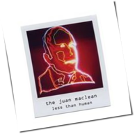 The Juan Maclean - Less Than Human