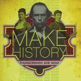 Thunderbirds Are Now! - Make History