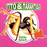 Tito & Tarantula - Little Bitch Artwork