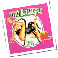 Tito & Tarantula - Little Bitch