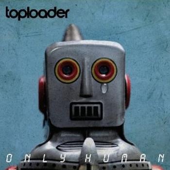 Toploader - Only Human Artwork