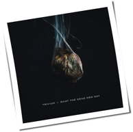 Trivium - What The Dead Men Say