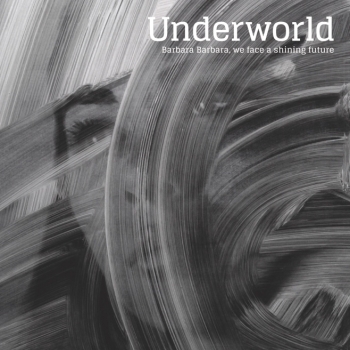 Underworld - Barbara Barbara, We Face A Shining Future Artwork