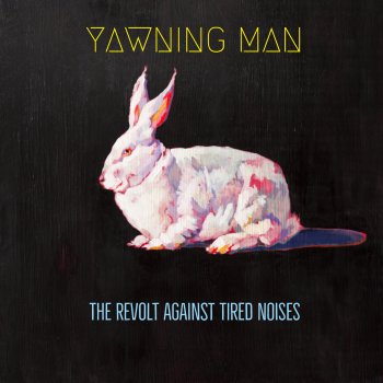 Yawning Man - The Revolt Against Tired Noises Artwork